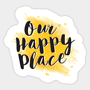 Our Happy Place Sticker